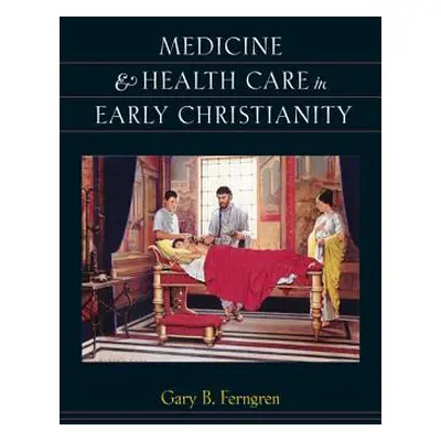 "Medicine & Health Care in Early Christianity" - "" ("Ferngren Gary B.")(Paperback)