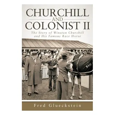 "Churchill and Colonist II: The Story of Winston Churchill and His Famous Race Horse" - "" ("Glu