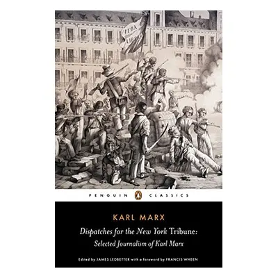 "Dispatches for the New York Tribune: Selected Journalism of Karl Marx" - "" ("Marx Karl")(Paper