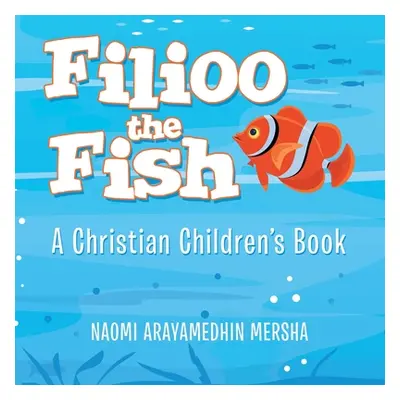 "Filioo the Fish: A Christian Children's Book" - "" ("Mersha Naomi Arayamedhin")(Paperback)