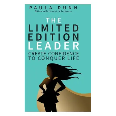 "The Limited Edition Leader: Create confidence to conquer life" - "" ("Dunn Paula")(Paperback)