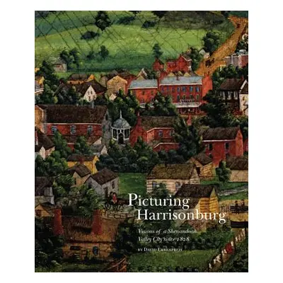 "Picturing Harrisonburg: Visions of a Shenandoah Valley City Since 1828" - "" ("Ehrenpreis David