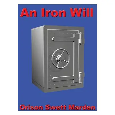 "An Iron Will" - "" ("Marden Orison Swett")(Pevná vazba)