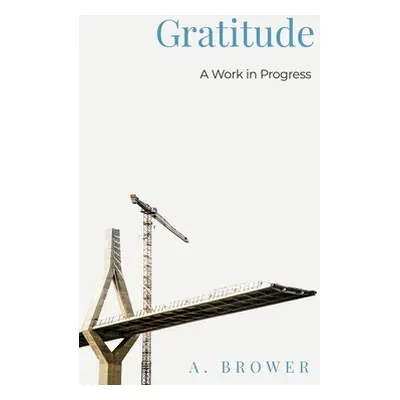 "Gratitude: A Work In Progress" - "" ("Brower Austen")(Pevná vazba)