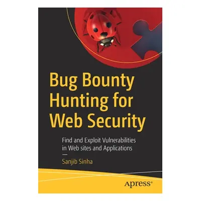 "Bug Bounty Hunting for Web Security: Find and Exploit Vulnerabilities in Web Sites and Applicat