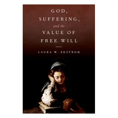 "God, Suffering, and the Value of Free Will" - "" ("Ekstrom Laura W.")(Pevná vazba)