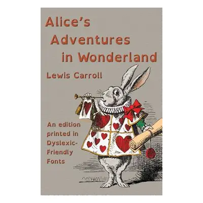 "Alice's Adventures in Wonderland: An edition printed in Dyslexic-Friendly Fonts" - "" ("Carroll