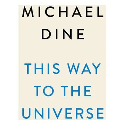 "This Way to the Universe: A Theoretical Physicist's Journey to the Edge of Reality" - "" ("Dine