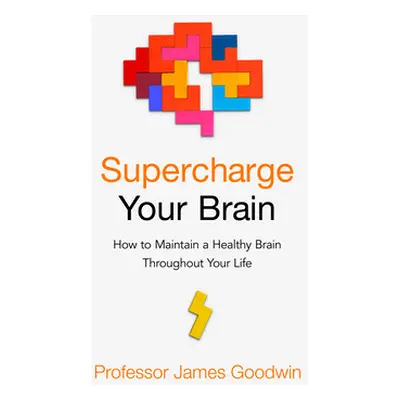 "Supercharge Your Brain" - "How to Maintain a Healthy Brain Throughout Your Life" ("Goodwin Jame