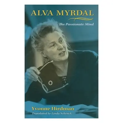 "Alva Myrdal: The Passionate Mind" - "" ("Hirdman Yvonne")(Pevná vazba)