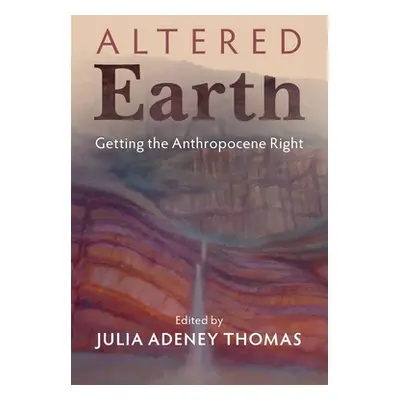 "Altered Earth: Getting the Anthropocene Right" - "" ("Thomas Julia Adeney")(Paperback)