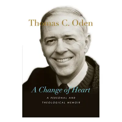 "A Change of Heart: A Personal and Theological Memoir" - "" ("Oden Thomas C.")(Paperback)