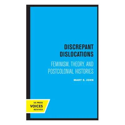 "Discrepant Dislocations: Feminism, Theory, and Postcolonial Histories" - "" ("John Mary E.")(Pa