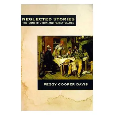 "Neglected Stories: The Constitution and Family Values" - "" ("Davis Peggy Cooper")(Paperback)