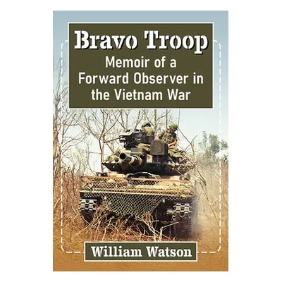 "Bravo Troop: A Forward Observer's Vietnam Memoir" - "" ("Watson William")(Paperback)