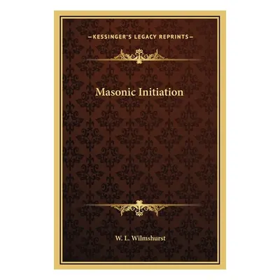 "Masonic Initiation" - "" ("Wilmshurst W. L.")(Pevná vazba)