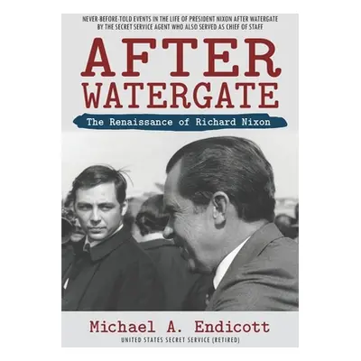 "After Watergate: The Renaissance of Richard Nixon" - "" ("Endicott Michael a.")(Paperback)