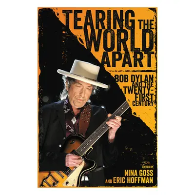 "Tearing the World Apart: Bob Dylan and the Twenty-First Century" - "" ("Goss Nina")(Paperback)