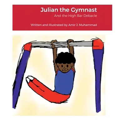 "Julian the Gymnast: And the High Bar Debacle" - "" ("Muhammad Amir")(Pevná vazba)