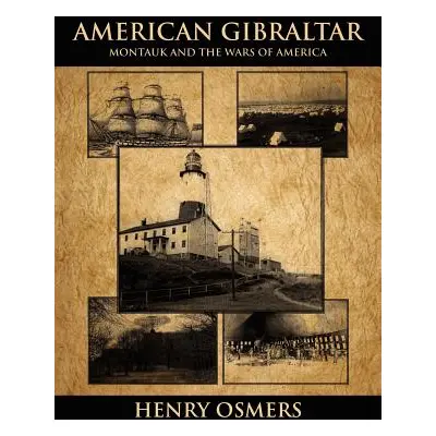 "American Gibraltar: Montauk and the Wars of America" - "" ("Osmers Henry")(Paperback)