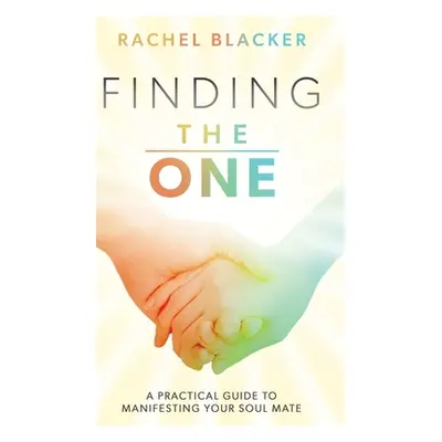 "Finding the One: A Practical Guide to Manifesting Your Soul Mate" - "" ("Blacker Rachel")(Pevná