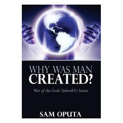 "Why Was Man Created? War of the Gods - Yahweh Vs Satan" - "" ("Oputa Sam")(Paperback)