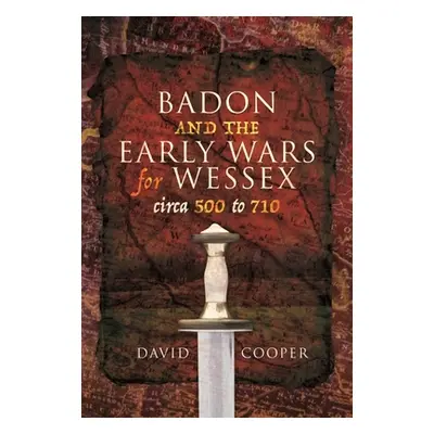 "Badon and the Early Wars for Wessex, Circa 500 to 710" - "" ("Cooper David")(Paperback)