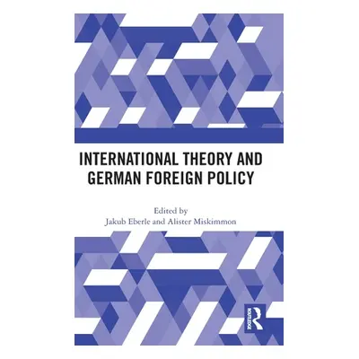 "International Theory and German Foreign Policy" - "" ("Eberle Jakub")(Pevná vazba)