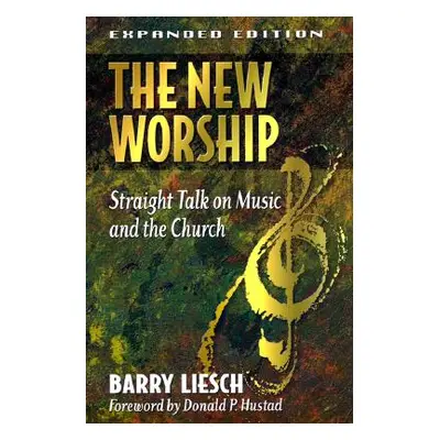 "The New Worship: Straight Talk on Music and the Church" - "" ("Liesch Barry Wayne")(Paperback)