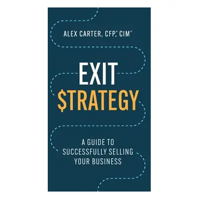 "Exit Strategy: A Guide to Successfully Selling Your Business" - "" ("Carter Alex")(Paperback)