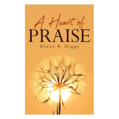 "A Heart of Praise" - "" ("Diggs Diane B.")(Paperback)