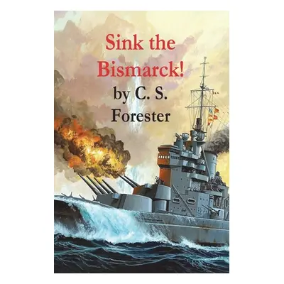 "Sink the Bismarck!" - "" ("Forester C. S.")(Paperback)