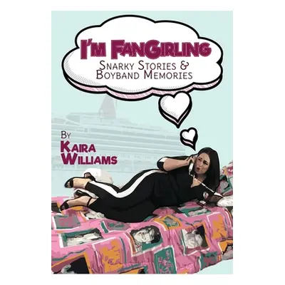 "I'm Fangirling: Snarky Stories & Boyband Memories" - "" ("Williams Kaira")(Paperback)