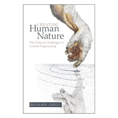 "Creating Human Nature: The Political Challenges of Genetic Engineering" - "" ("Gregg Benjamin")