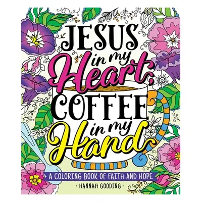 "Color & Grace: Jesus in My Heart, Coffee in My Hand: A Coloring Book of Faith and Hope" - "" ("