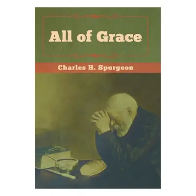 "All of Grace" - "" ("Spurgeon Charles H.")(Pevná vazba)