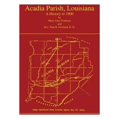 "Acadian Parish, Louisiana: A History to 1900 (Volume 1): A History to 1900" - "" ("Fontenot Mar