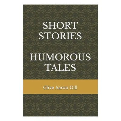 "Short Stories, Humorous Tales" - "" ("Gill Clive Aaron")(Paperback)