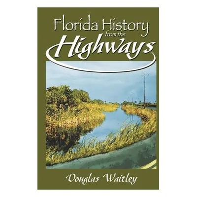 "Florida History from the Highways" - "" ("Waitley Douglas")(Paperback)