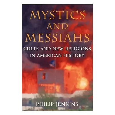 "Mystics and Messiahs: Cults and New Religions in American History" - "" ("Jenkins Philip")(Pape