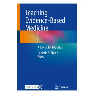 "Teaching Evidence-Based Medicine: A Toolkit for Educators" - "" ("Zipkin Daniella A.")(Paperbac