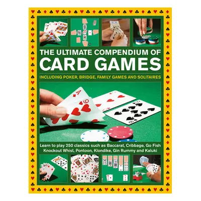 "The Ultimate Compendium of Card Games: Including Poker, Bridge, Family Games and Solitaires; Le