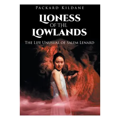 "Lioness of the Lowlands: The Life Unusual of Salem Lenard" - "" ("Kildane Packard")(Pevná vazba