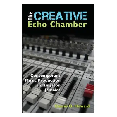 "The Creative Echo Chamber: Contemporary Music Production in Kingston Jamaica" - "" ("Howard Den