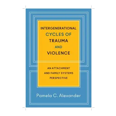 "Intergenerational Cycles of Trauma and Violence: An Attachment and Family Systems Perspective" 