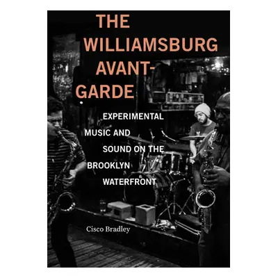 "The Williamsburg Avant-Garde: Experimental Music and Sound on the Brooklyn Waterfront" - "" ("B