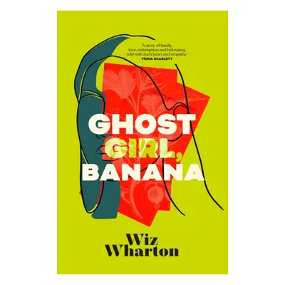 "Ghost Girl, Banana" - "The unforgettable debut novel of 2023 - a story of family, belonging and