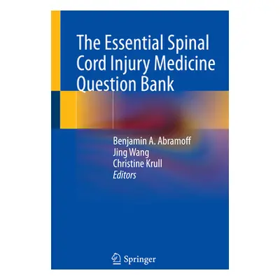 "The Essential Spinal Cord Injury Medicine Question Bank" - "" ("Abramoff Benjamin A.")(Paperbac