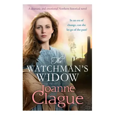 "Watchman's Widow" - "A dramatic and emotional Northern historical novel" ("Clague Joanne")(Pape