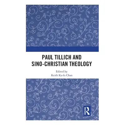 "Paul Tillich and Sino-Christian Theology" - "" ("Chan Keith Ka-Fu")(Pevná vazba)